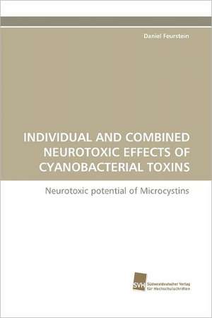 Individual and Combined Neurotoxic Effects of Cyanobacterial Toxins de Daniel Feurstein