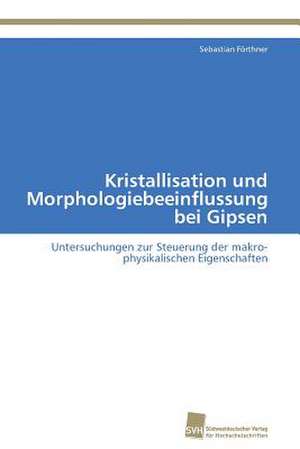 Kristallisation und Morphologiebeeinflussung bei Gipsen de Sebastian Förthner