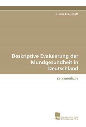 Deskriptive Evaluierung Der Mundgesundheit in Deutschland: Finding Out about Getting in de Grischa Brauckhoff