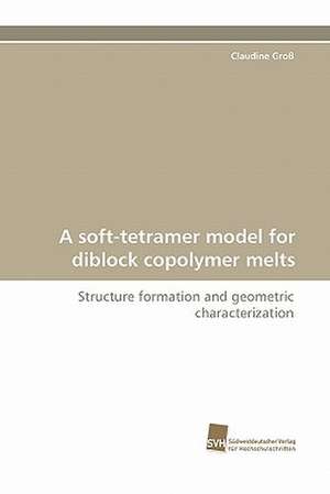 A Soft-Tetramer Model for Diblock Copolymer Melts: Finding Out about Getting in de Claudine Groß