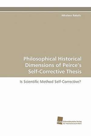 Philosophical Historical Dimensions of Peirce's Self-Corrective Thesis de Nikolaos Bakalis