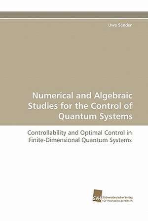 Numerical and Algebraic Studies for the Control of Quantum Systems de Uwe Sander