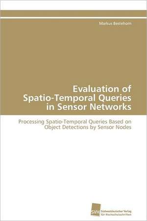 Evaluation of Spatio-Temporal Queries in Sensor Networks de Markus Bestehorn