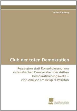 Club Der Toten Demokratien: Transformation Und Spaltungen de Tobias Romberg