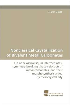 Nonclassical Crystallization of Bivalent Metal Carbonates de Stephan E. Wolf