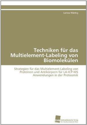 Techniken Fur Das Multielement-Labeling Von Biomolekulen: Ein Zytokin Der Il-10-Interferon-Familie de Larissa Wäntig