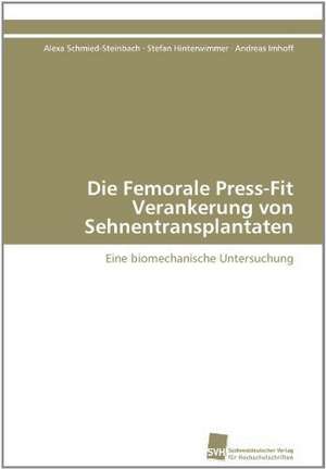 Die Femorale Press-Fit Verankerung Von Sehnentransplantaten: Ein Zytokin Der Il-10-Interferon-Familie de Alexa Schmied-Steinbach