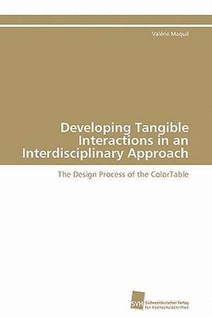 Developing Tangible Interactions in an Interdisciplinary Approach de Valérie Maquil