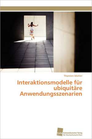 Interaktionsmodelle Fur Ubiquitare Anwendungsszenarien: Verlaufsbeobachtung Nach Nierentransplantation de Thorsten Mahler