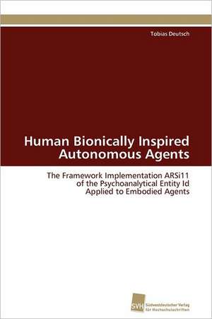 Human Bionically Inspired Autonomous Agents de Tobias Deutsch