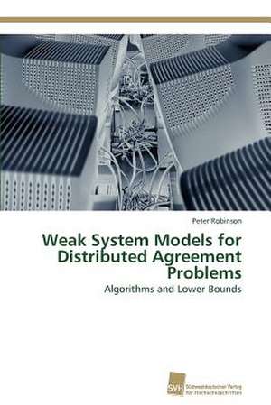 Weak System Models for Distributed Agreement Problems de Peter Robinson