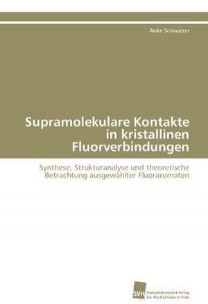 Supramolekulare Kontakte in Kristallinen Fluorverbindungen: A Novel Therapy to Stimulate Arteriogenesis de Anke Schwarzer