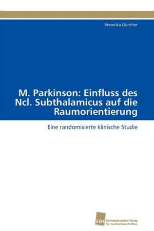 M. Parkinson: Einfluss Des Ncl. Subthalamicus Auf Die Raumorientierung de Veronika Günther