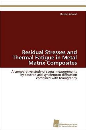 Residual Stresses and Thermal Fatigue in Metal Matrix Composites de Michael Schöbel