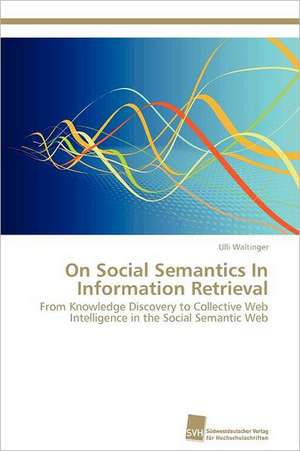 On Social Semantics in Information Retrieval: An Alternative Succession Route for Family Firms de Ulli Waltinger