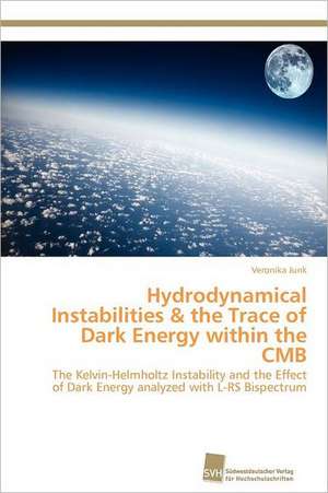 Hydrodynamical Instabilities & the Trace of Dark Energy within the CMB de Veronika Junk