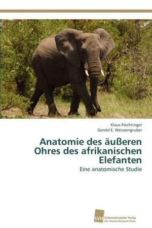 Anatomie Des Ausseren Ohres Des Afrikanischen Elefanten: From Tissues to Atoms de Klaus Feichtinger