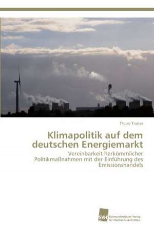 Klimapolitik Auf Dem Deutschen Energiemarkt: Trimerbildung & Funktion de Thure Traber