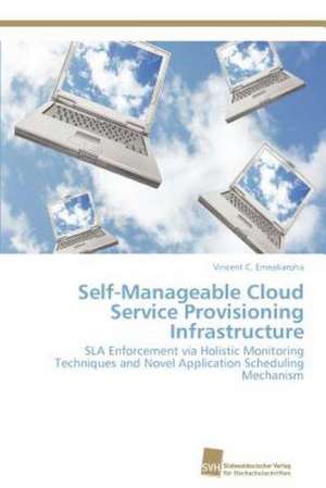 Self-Manageable Cloud Service Provisioning Infrastructure de Vincent C. Emeakaroha