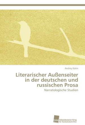 Literarischer Aussenseiter in Der Deutschen Und Russischen Prosa: Measurement and Source Allocation de Andrey Kotin