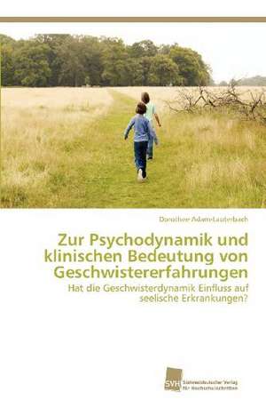 Zur Psychodynamik Und Klinischen Bedeutung Von Geschwistererfahrungen: Measurement and Source Allocation de Dorothee Adam-Lauterbach