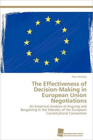 The Effectiveness of Decision-Making in European Union Negotiations de Arzu Hatakoy