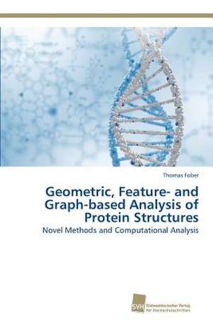 Geometric, Feature- and Graph-based Analysis of Protein Structures de Thomas Fober