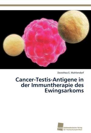 Cancer-Testis-Antigene in der Immuntherapie des Ewingsarkoms de Dorothea E. Mahlendorf