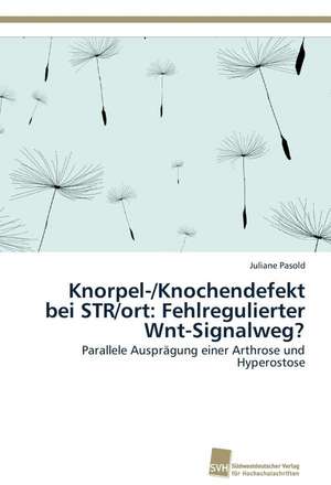 Knorpel-/Knochendefekt bei STR/ort: Fehlregulierter Wnt-Signalweg? de Juliane Pasold