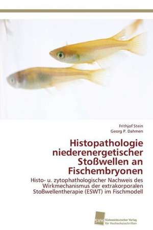 Histopathologie niederenergetischer Stoßwellen an Fischembryonen de Frithjof Stein