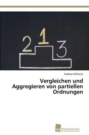 Vergleichen und Aggregieren von partiellen Ordnungen de Andreas Hofmeier