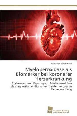 Myeloperoxidase als Biomarker bei koronarer Herzerkrankung de Christoph Schuhmann