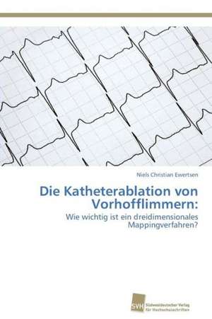 Die Katheterablation von Vorhofflimmern: de Niels Christian Ewertsen