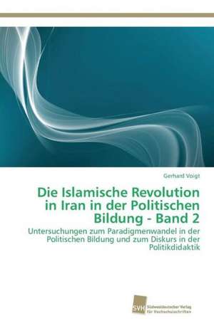 Die Islamische Revolution in Iran in der Politischen Bildung - Band 2 de Gerhard Voigt