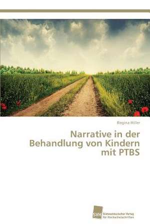 Narrative in der Behandlung von Kindern mit PTBS de Regina Hiller