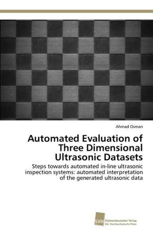 Automated Evaluation of Three Dimensional Ultrasonic Datasets de Ahmad Osman