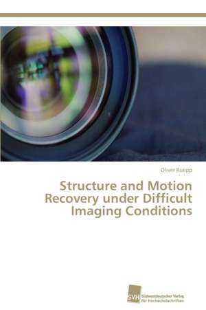 Structure and Motion Recovery under Difficult Imaging Conditions de Oliver Ruepp