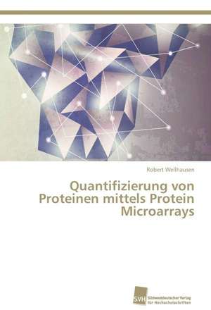 Quantifizierung von Proteinen mittels Protein Microarrays de Robert Wellhausen