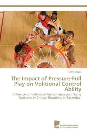 The Impact of Pressure-Full Play on Volitional Control Ability de Mark Mayos