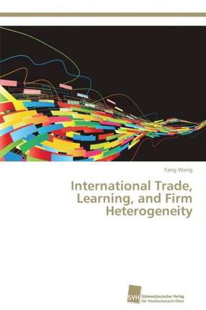 International Trade, Learning, and Firm Heterogeneity de Fang Wang