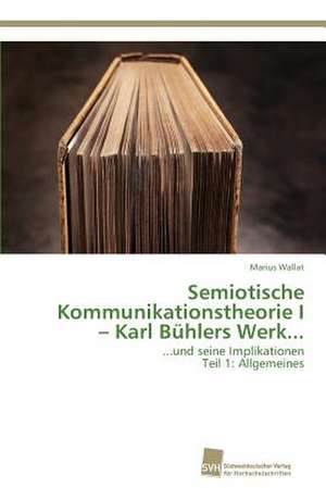 Semiotische Kommunikationstheorie I ¿ Karl Bühlers Werk... de Marius Wallat