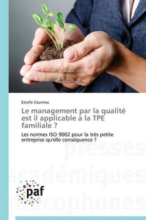 Le management par la qualité est il applicable à la TPE familiale ? de Estelle Cournou