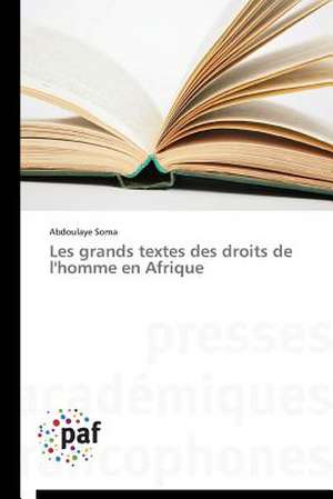 Les grands textes des droits de l'homme en Afrique de Abdoulaye Soma