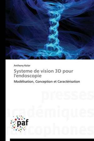 Systeme de vision 3D pour l'endoscopie de Anthony Kolar