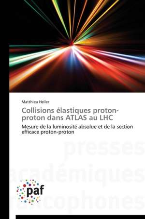 Collisions élastiques proton-proton dans ATLAS au LHC de Matthieu Heller