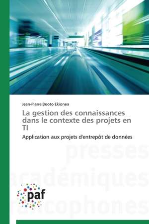 La gestion des connaissances dans le contexte des projets en TI de Jean-Pierre Booto Ekionea