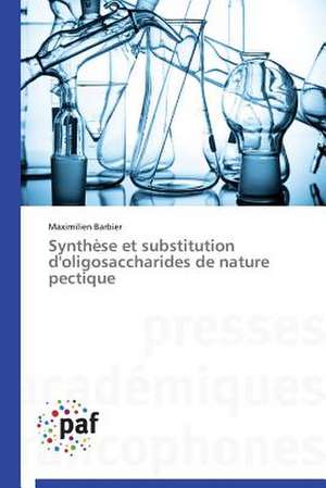 Synthèse et substitution d'oligosaccharides de nature pectique de Maximilien Barbier