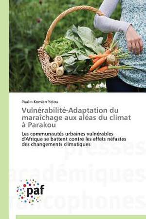 Vulnérabilité-Adaptation du maraîchage aux aléas du climat à Parakou de Paulin Komlan Yelou