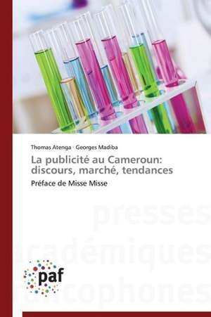 La publicité au Cameroun: discours, marché, tendances de Thomas Atenga