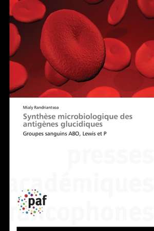 Synthèse microbiologique des antigènes glucidiques de Mialy Randriantsoa